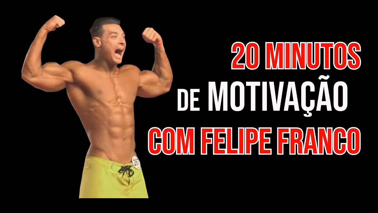 20 MINUTOS DE MOTIVAÇÃO COM FELIPE FRANCO