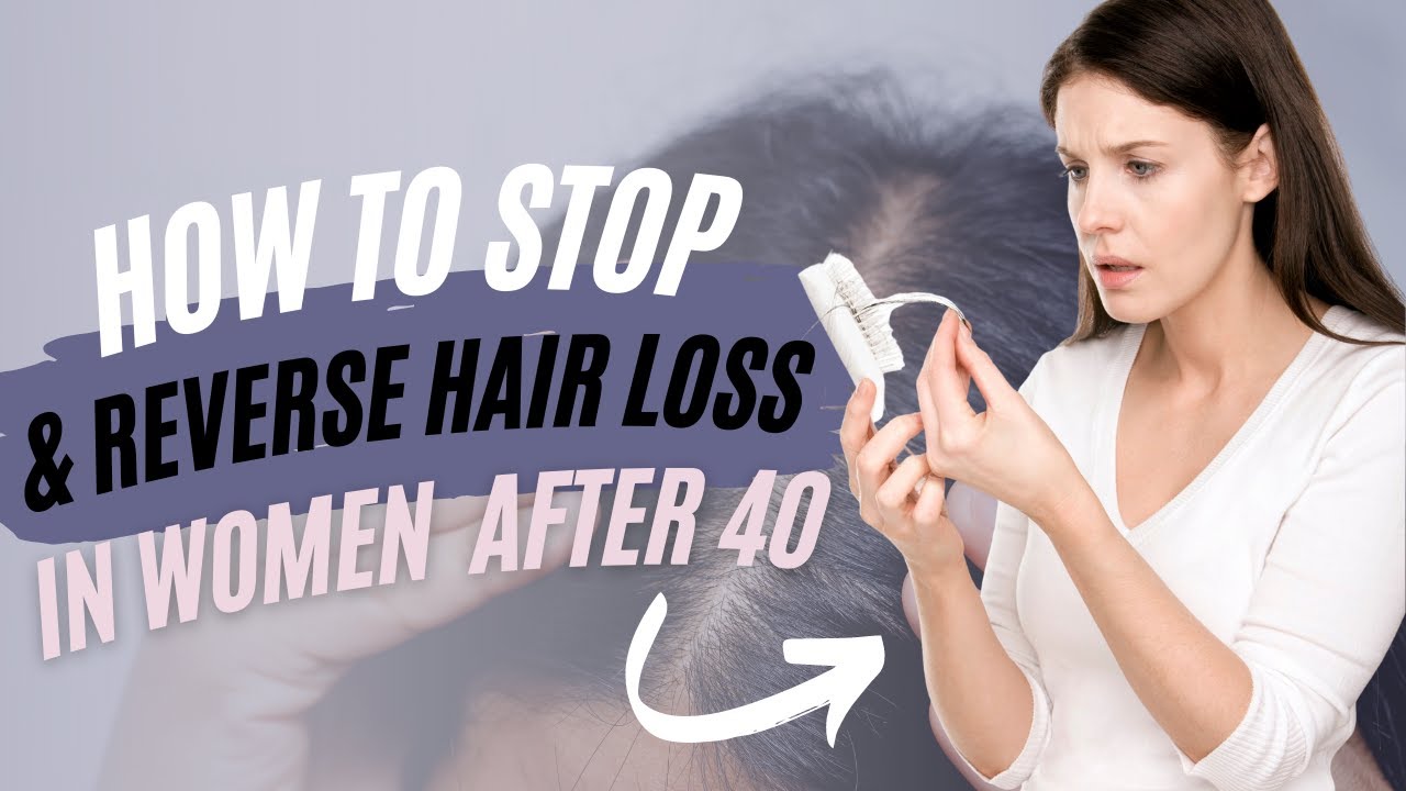 How To Stop & Reverse Hair Loss In Women After 40 | Causes and Natural Solutions