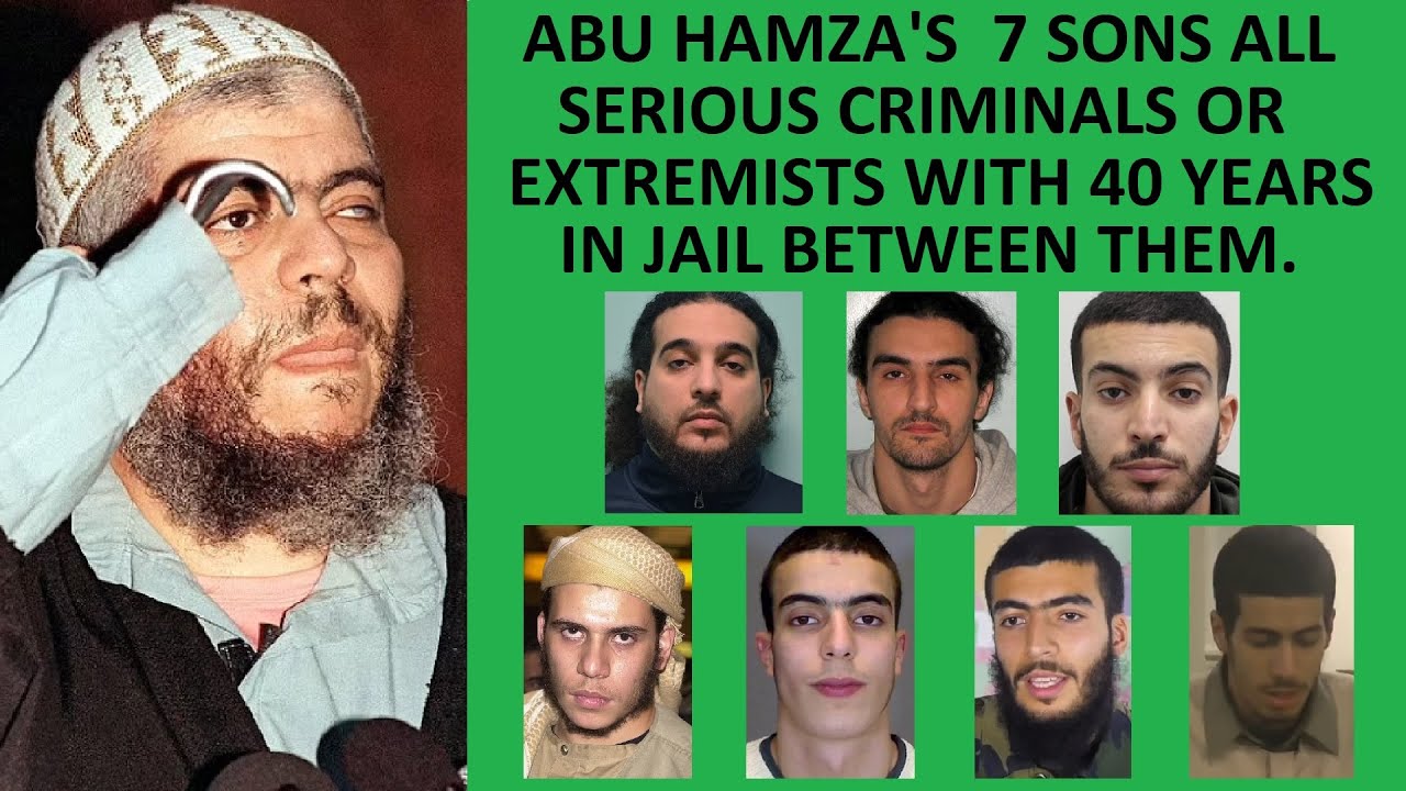 Abu Hamza's 7 sons all serious criminals or extremists.