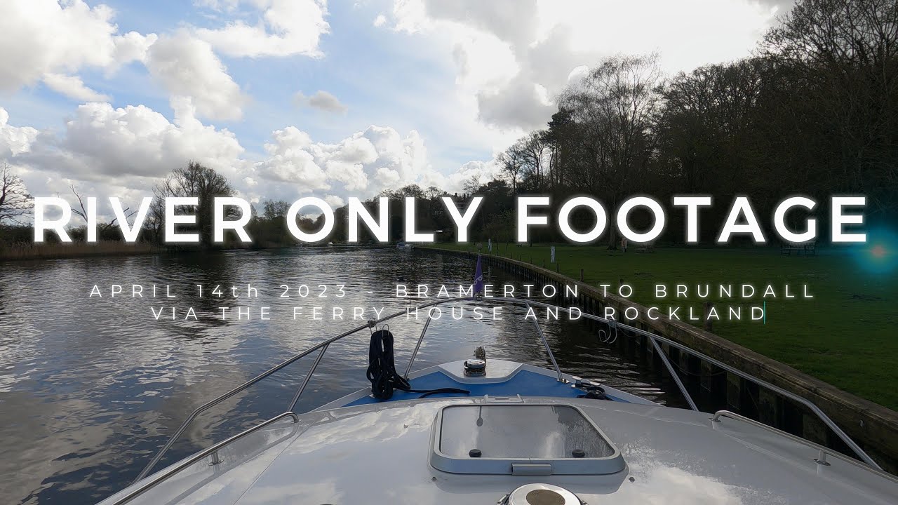 Norfolk Broads River Only Footage April 2023 - Bramerton To Brundall Via Rockland