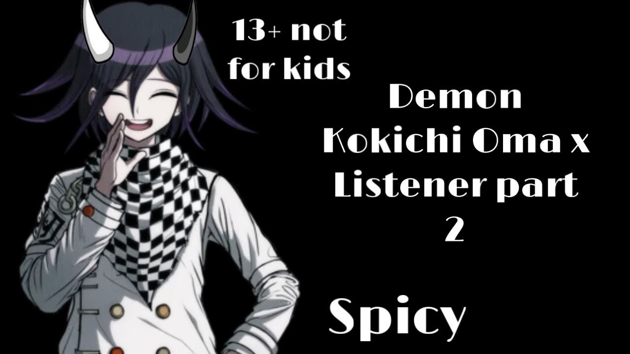 Demon Kokichi Oma X Listener part 2 13+ (Highly requested)