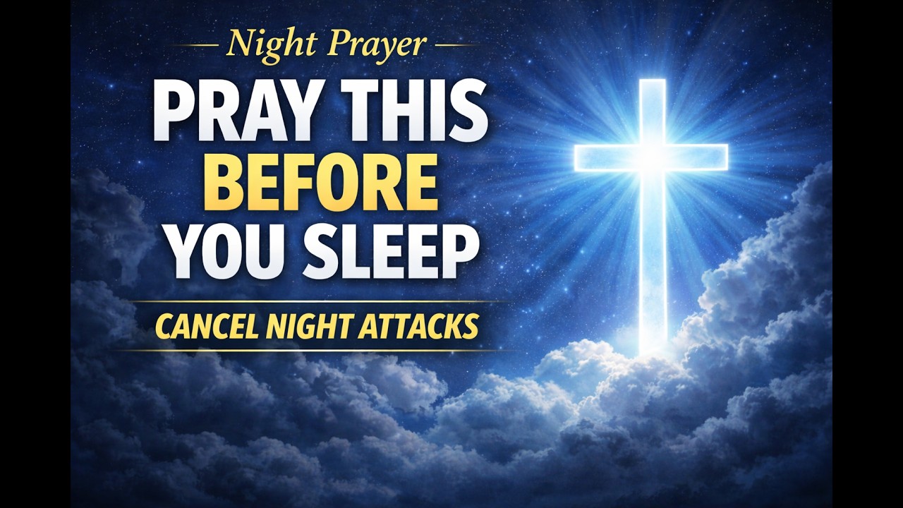 EVENING PRAYER:POWERFUL NIGHT PRAYER FOR PEACEFUL SLEEP AND GOD'S PROTECTION