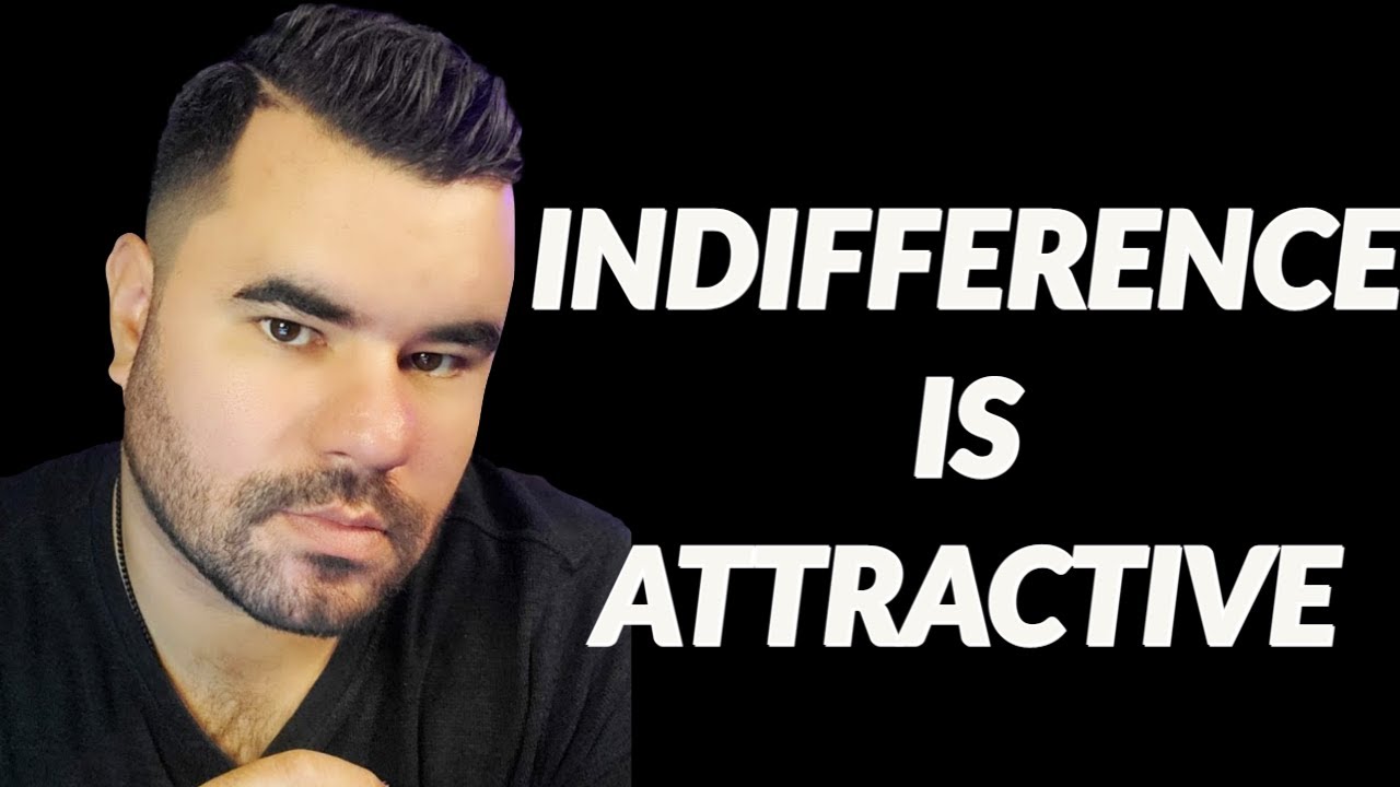 Indifference makes you attractive