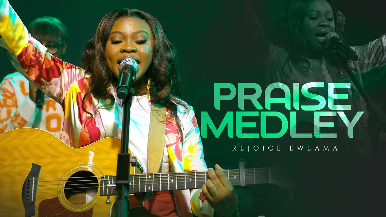 REJOICE EWEAMA - PRAISE MEDLEY 