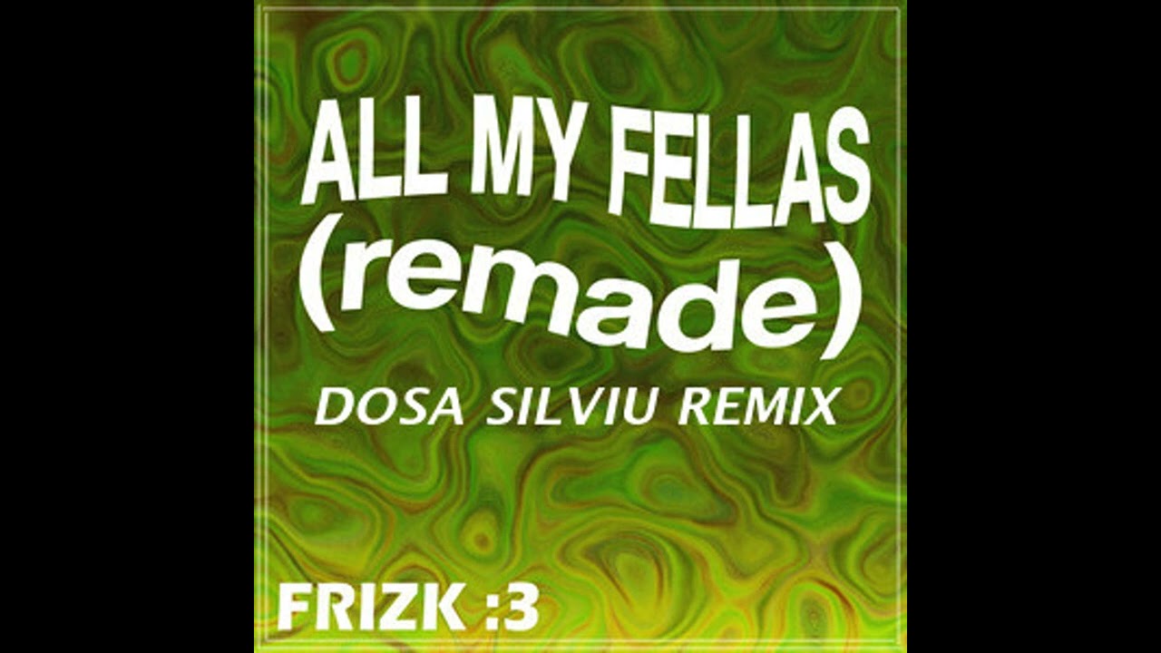 Frizk - ALL MY FELLAS (remade) [Dosa Silviu Remix]