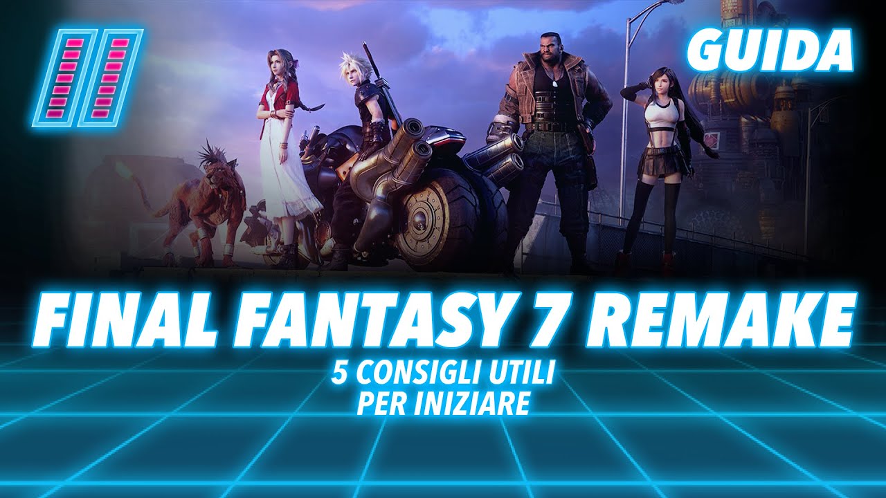 FINAL FANTASY VII REMAKE | 5 Consigli PER INIZIARE
