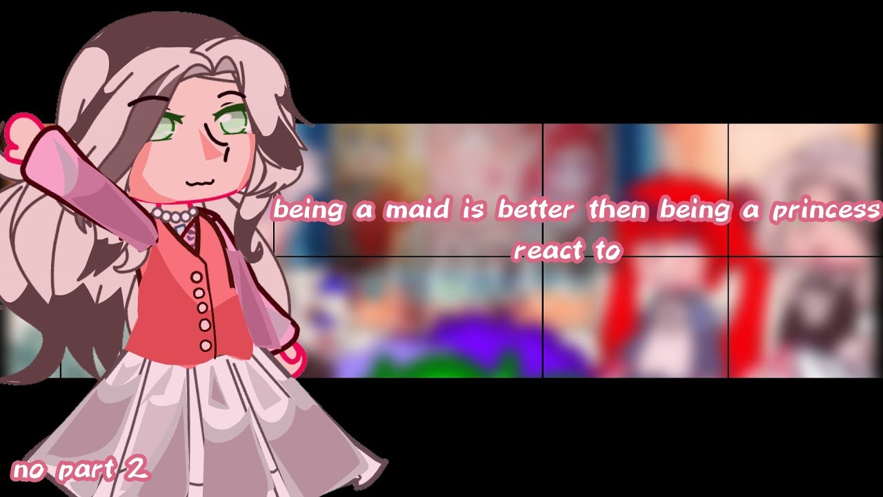 being a maid is better than being a princess react to|READ WARNING
