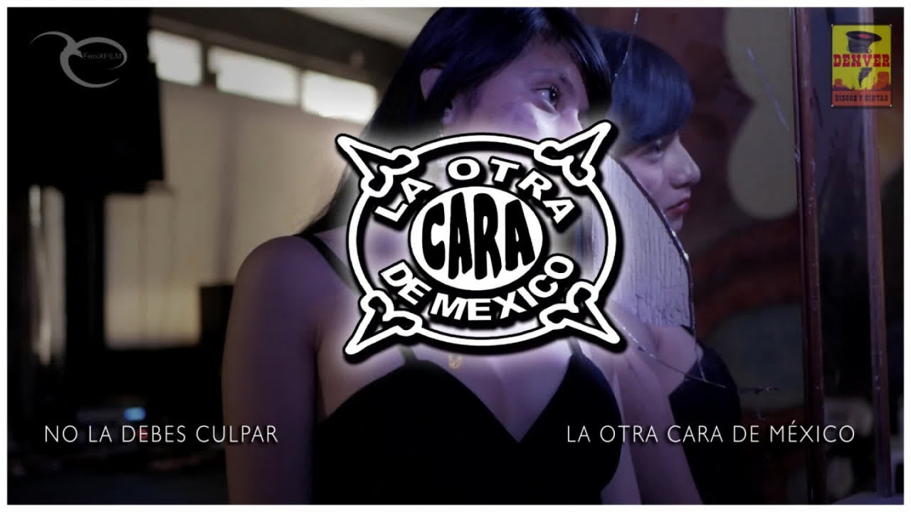 La Otra Cara De México - No La Debes Culpar ( Video Oficial )