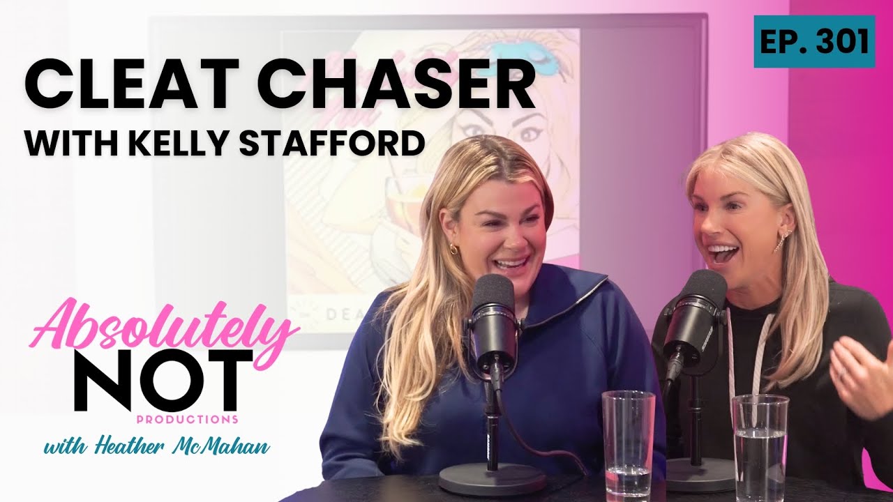 Cleat Chaser с Келли Стэффорд | Absolutely Not с Хизер Макмэхан | Эпизод 301