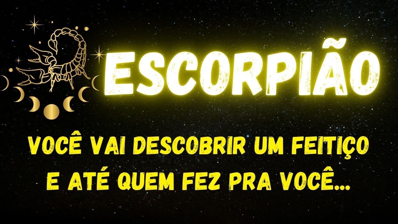 ♏️ESCORPIÃO😡VOCÊ VAI DESCOBRIR UM FEITIÇO ATÉ QUEM FEZ PRA VOCÊ...