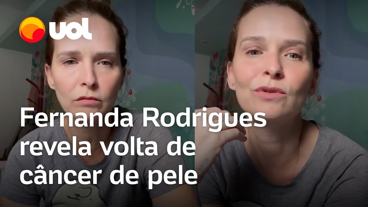 Fernanda Rodrigues revela volta de carcinoma, tipo de câncer de pele; veja vídeo
