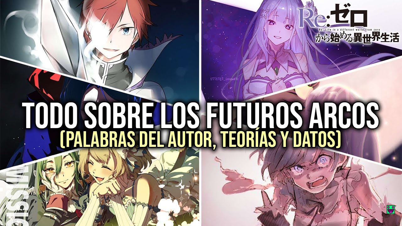 TODO SOBRE LOS FUTUROS ARCOS | PALABRAS DEL AUTOR, TEORÍAS Y DATOS | Re Zero