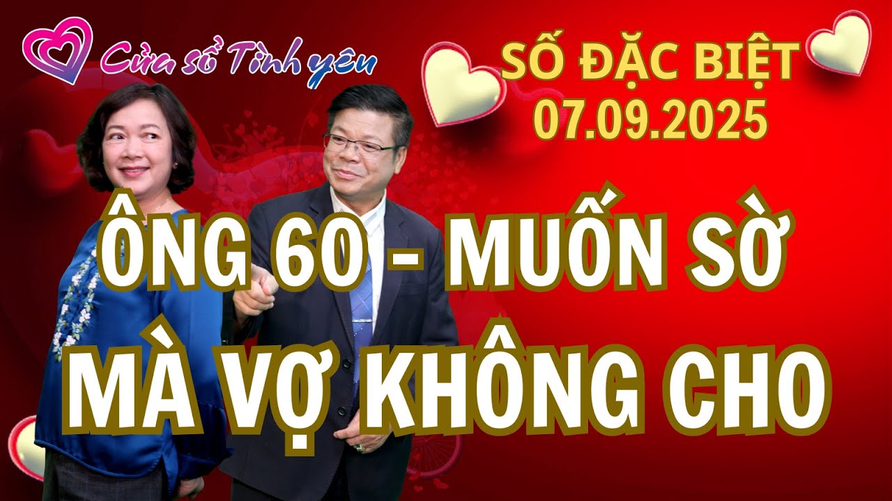 Ông 60 tuổi bối rối vì vợ không cho gần gũi | Cửa sổ tình yêu | Chuyên gia tâm lý Đinh Đoàn
