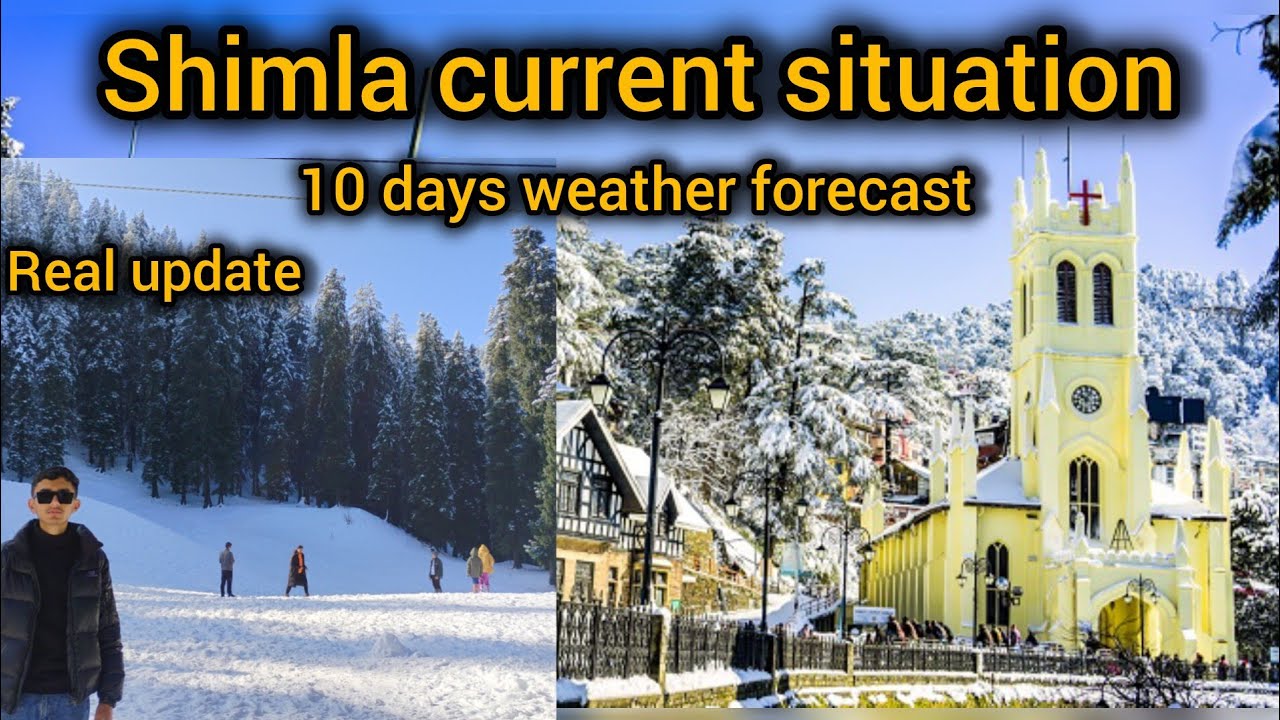 Shimla current situation and 10 days weather forecast| Shimla today| Himachal Pradesh 