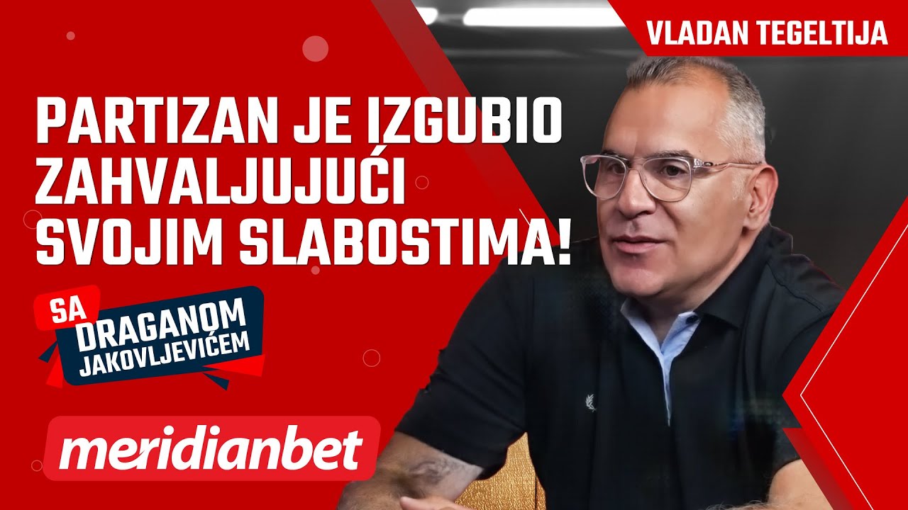 Sa Draganom Jakovljevićem: Vladan Tegeltija – Partizan je izgubio zahvaljujući svojim slabostima!