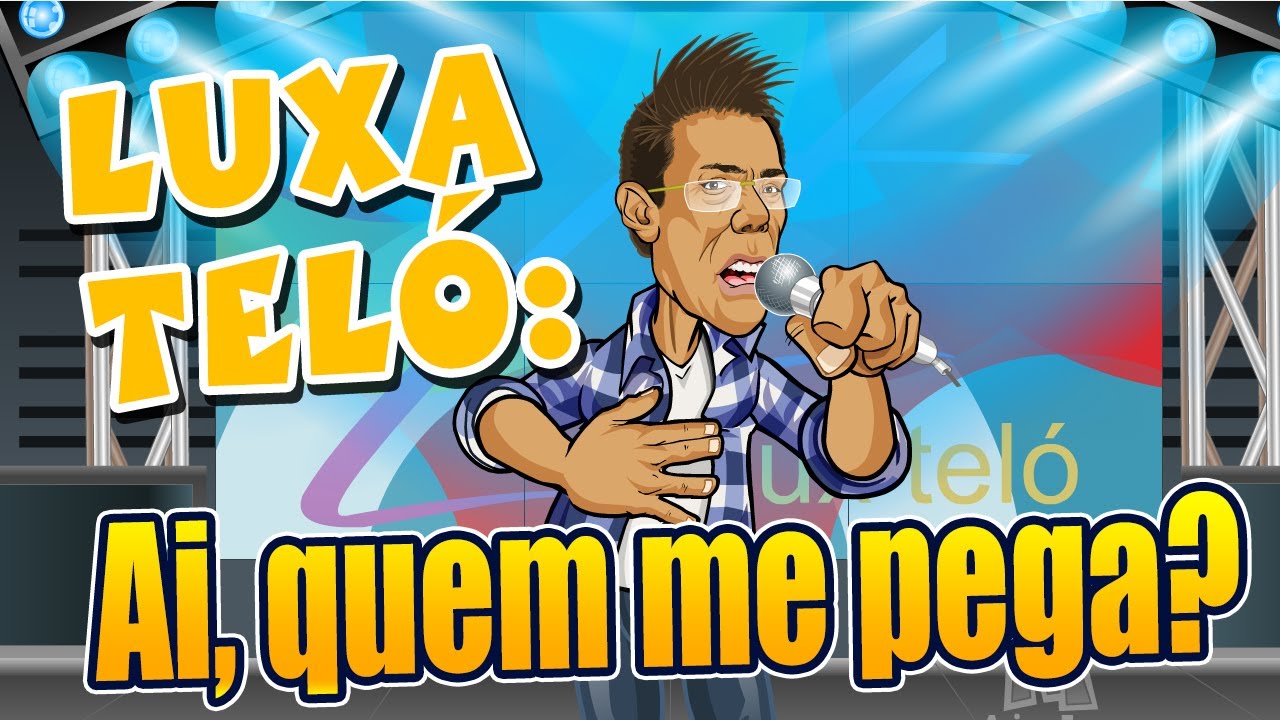 Luxa Teló - Ai, quem me pega? - ANIMATUNES