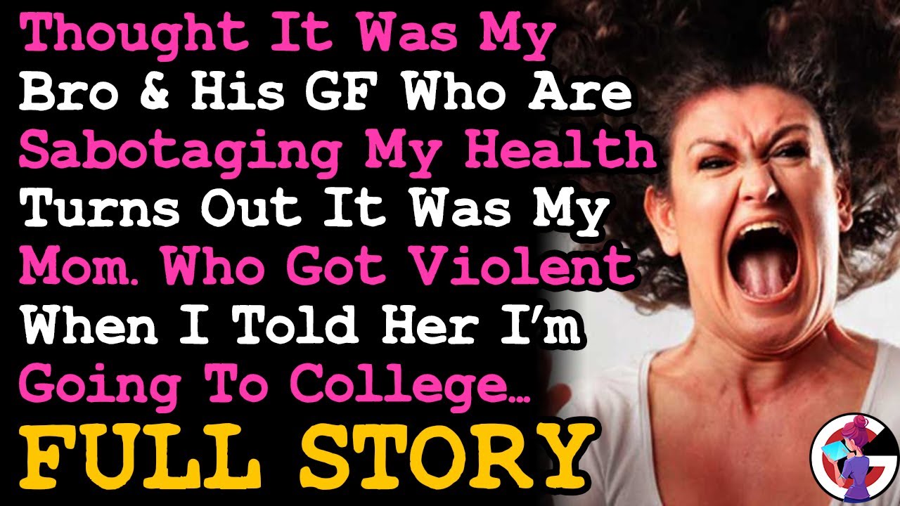 Found Out It's Mom Who's Sabotaging My Health When She Got Violent When I Said I'm Going To College