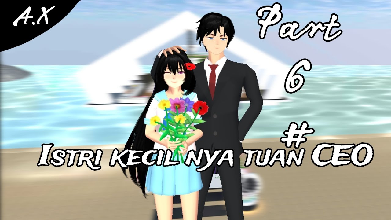 A.X||Istri kecil nya tuan CEO||part6||sakura school simulator 🥀🥀