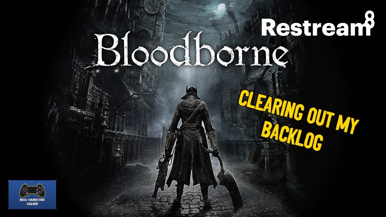 Clearing Out My Backlog - Bloodborne Live Playthrough Ep8