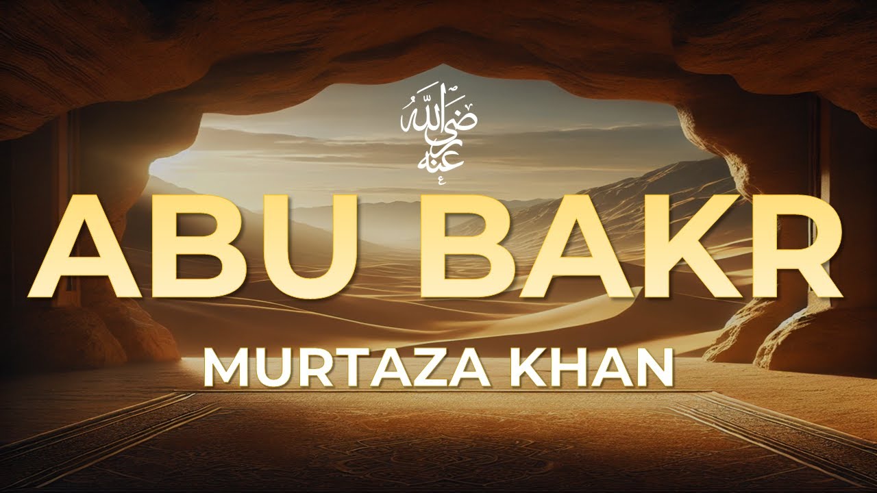 Abu Bakr As-Siddiq -  Murtaza Khan