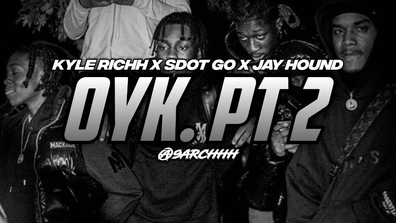 Kyle Richh x Sdot Go x Jay Hound - OYK Pt. 2 (FULL UNRELEASED)