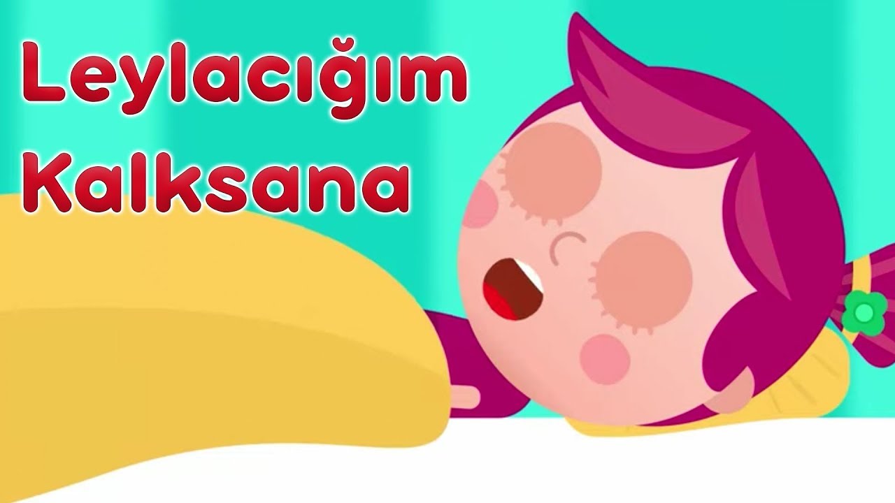 Leylacığım Kalksana - Bebekler ve Çocuklar için Eğlenceli Şarkılar