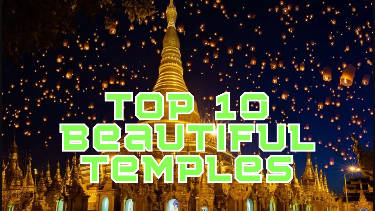 Exploring Top 10 Beautiful Temples Around the World | Must-Visit Sacred Sites