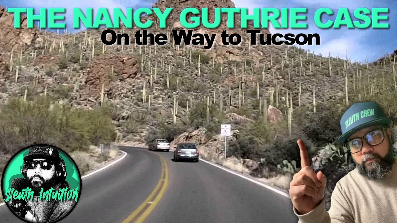 THE NANCY GUTHRIE CASE. On the way to Tucson