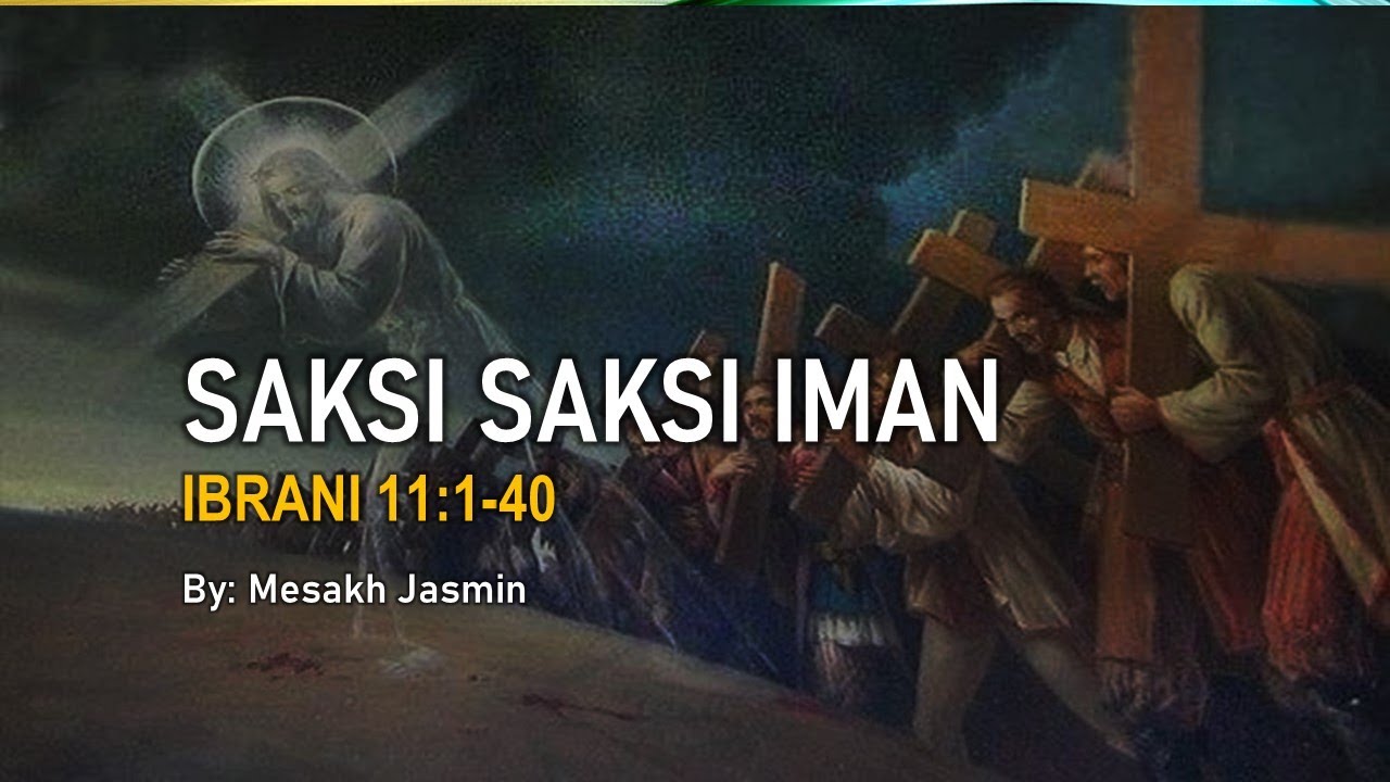 SAKSI SAKSI IMAN IBRANI 11:1-40