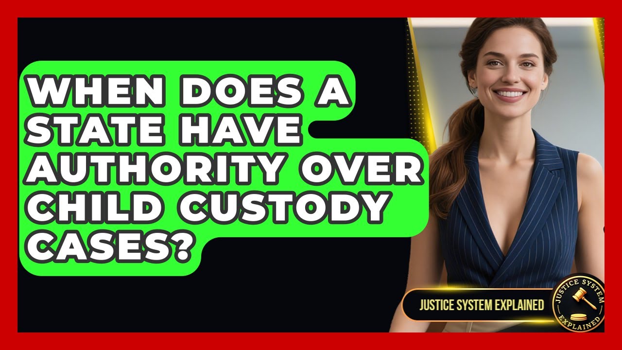 When Does a State Have Authority Over Child Custody Cases? | Justice System Explained