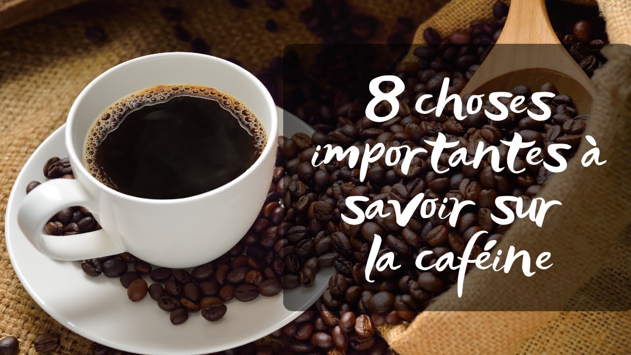 8 CHOSES IMPORTANTES À SAVOIR SUR LA CAFÉINE