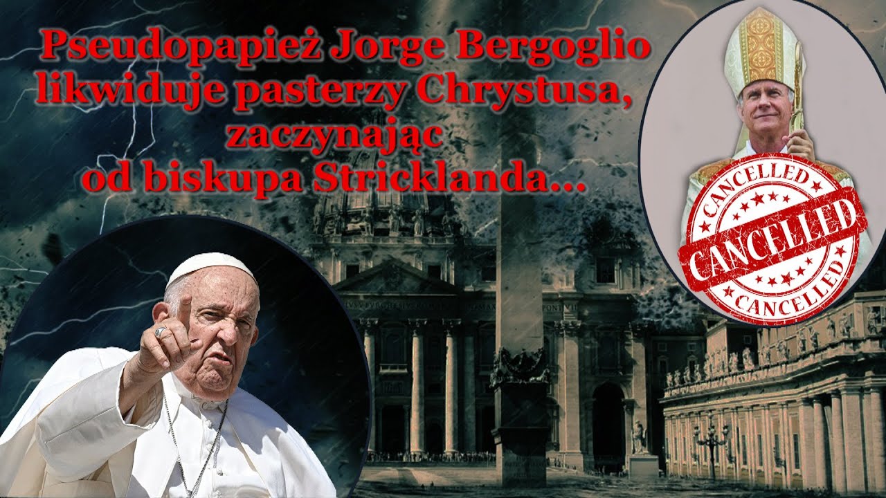BKP: Pseudopapież Jorge Bergoglio likwiduje pasterzy Chrystusa,zaczynając od biskupa Stricklanda...