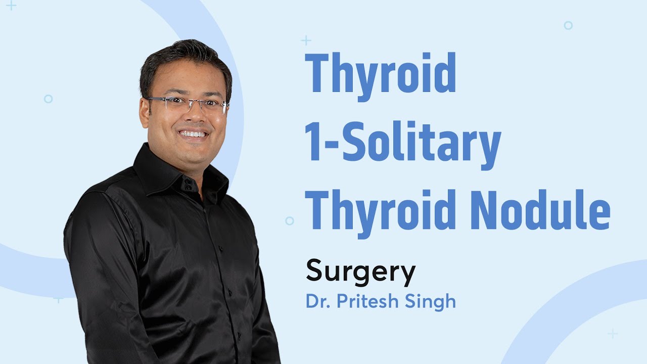 Thyroid 1: Solitary Thyroid Nodule | Dr. Pritesh Singh | Surgery | PrepLadder NEET PG