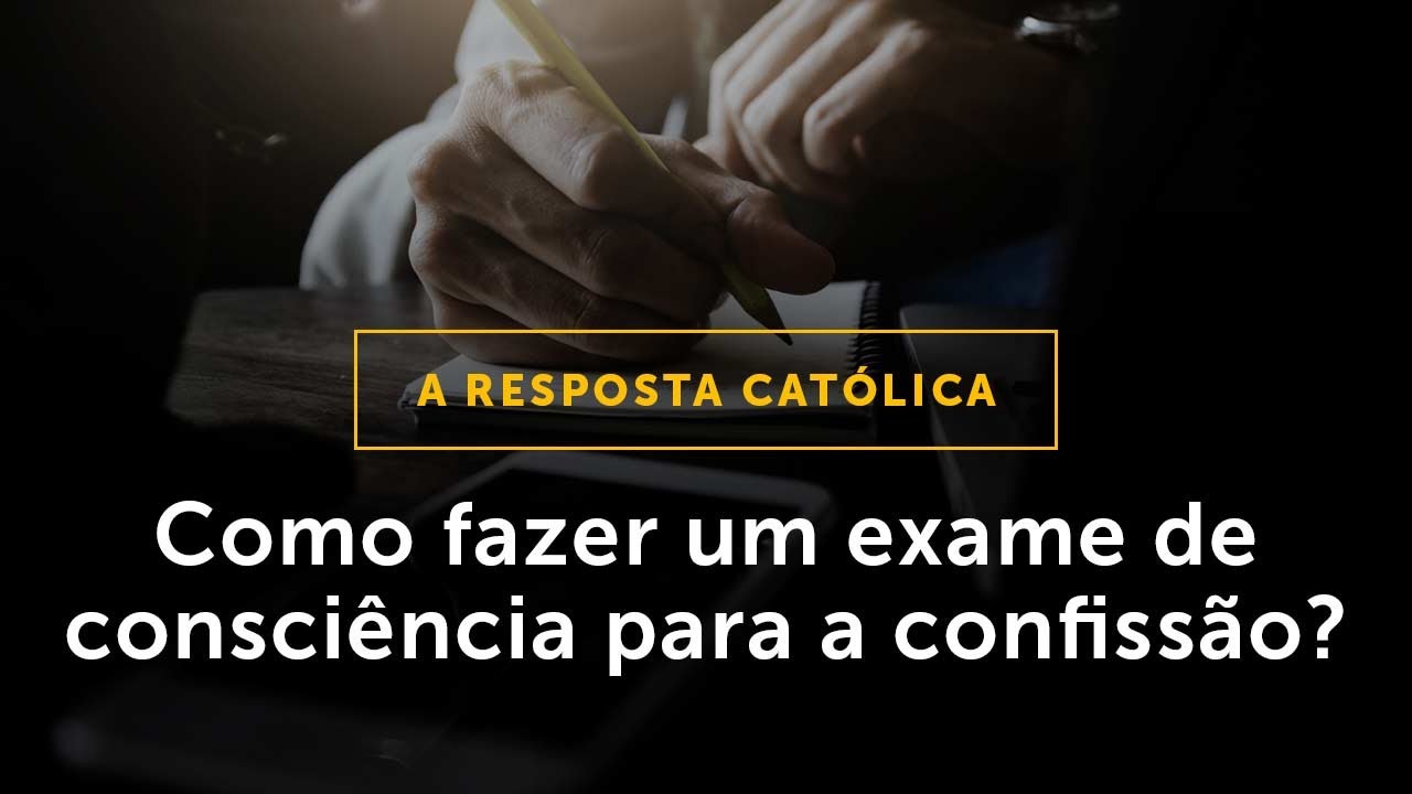 Como fazer um bom EXAME DE CONSCIÊNCIA para se confessar?