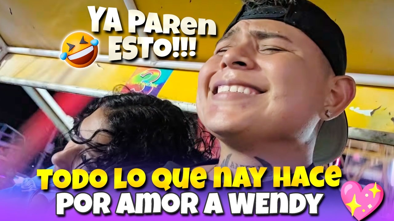 NAY no aguanta mas y grita que paren la Rueda | Todo lo que hace por amor a su chava Wendy 💖