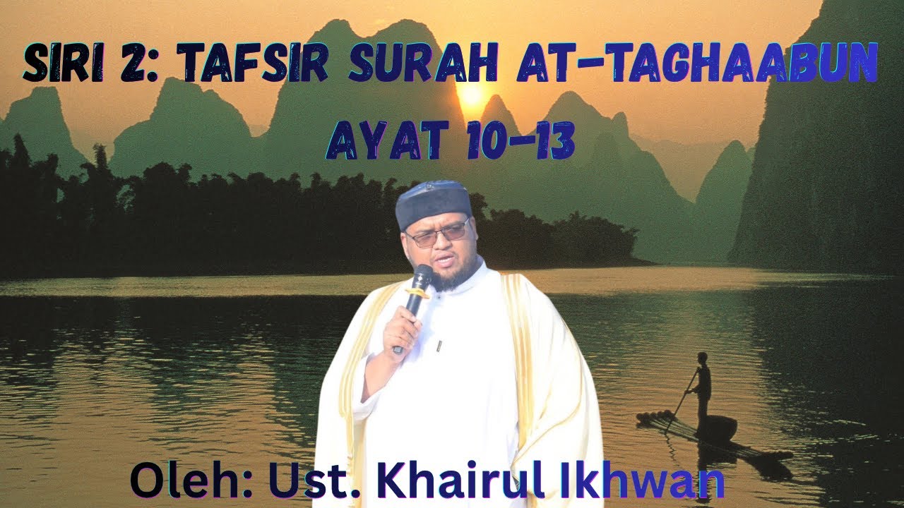 15.3.2026: SIRI 2: TAFSIR SURAH AT-TAGHAABUN|| UST KHAIRUL IKHWAN