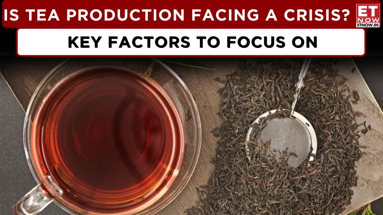 ET Now | Commodity Central: Cup Of Tea Gets Costlier, Export Sops Withdrawal To Hurt Global Supply?