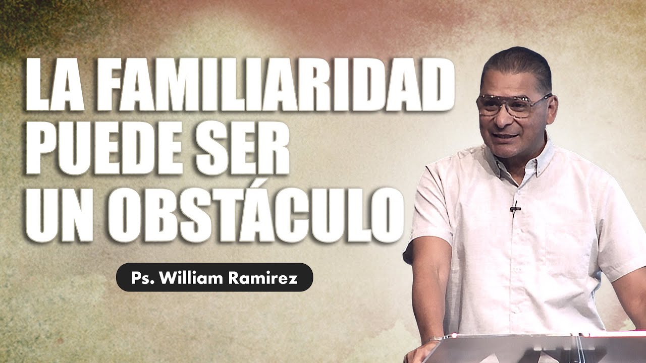 LA FAMILIARIDAD PUEDE SER UN OBSTÁCULO