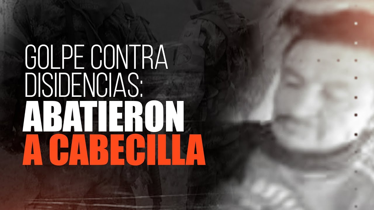 Duro golpe contra las disidencias: abatieron a alias ‘Hermes’, cabecilla del grupo armado