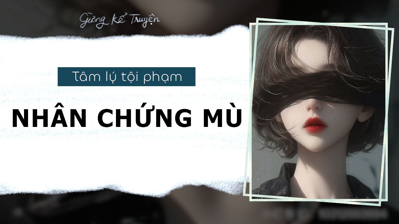[ FULL ] Nhân Chứng Mù | Tâm Lý Tội Phạm | Gừng Kể Truyện