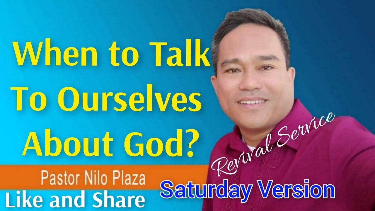 When To Talk To Ourselves About God? Ptr Nilo Plaza / Revival Service