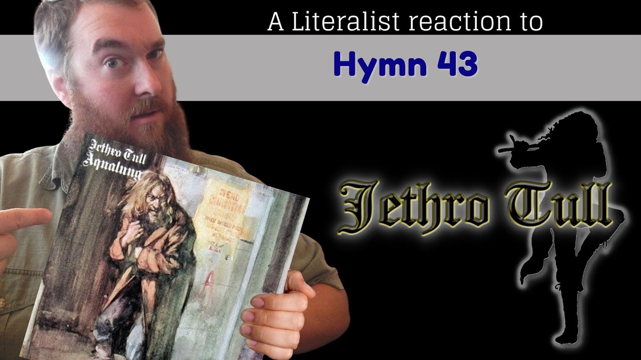 Religious Experience? Maybe! A Literalist Reaction to Jethro Tull - Hymn 43