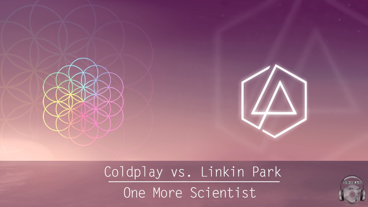 Coldplay vs. Linkin Park - One More Scientist [Drokas Mash Up]