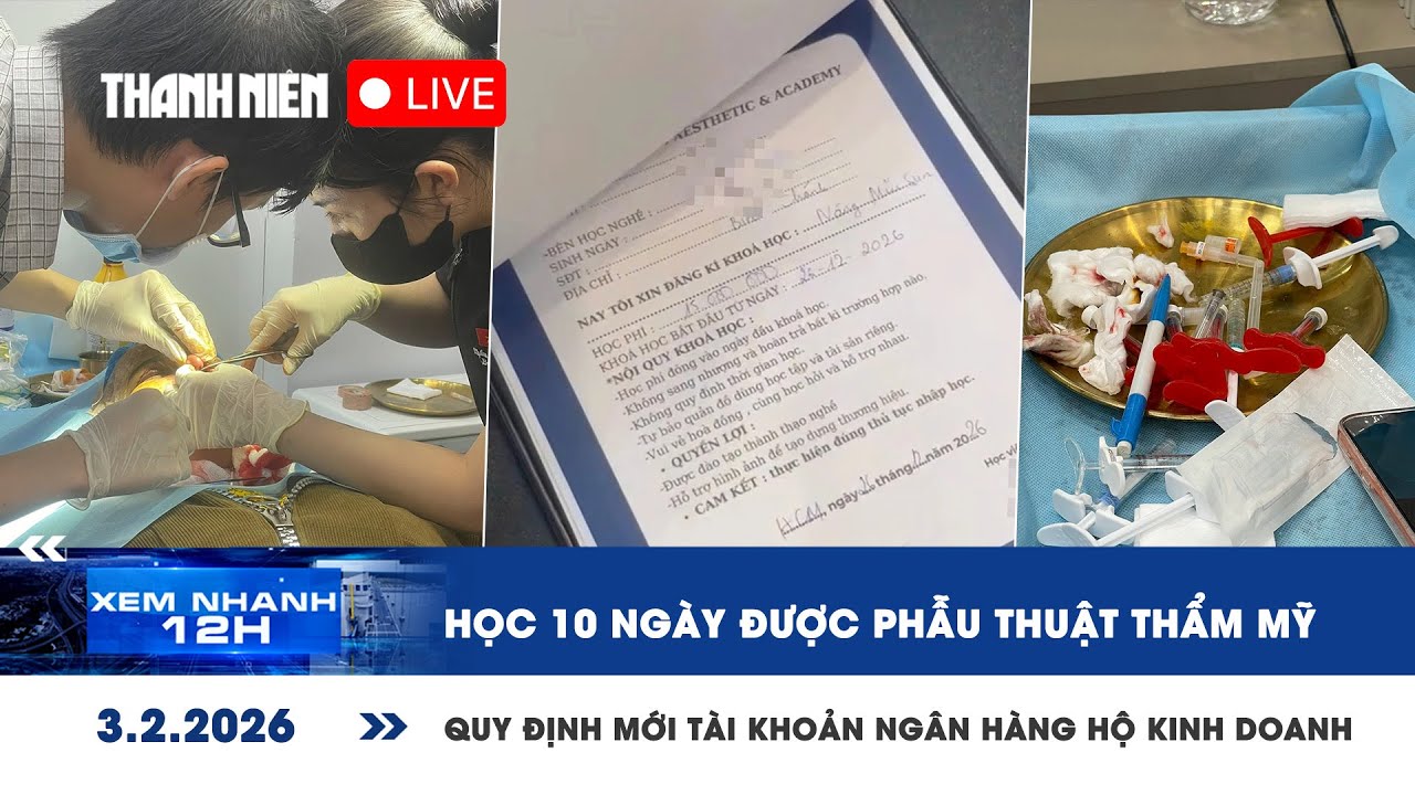 [LIVE] XEM NHANH 12H: Học 10 ngày được phẫu thuật thẩm mỹ | Quy định mới tài khoản NH hộ kinh doanh