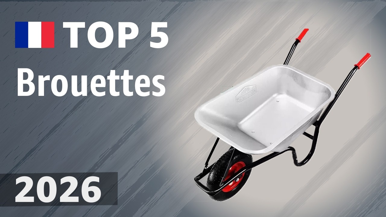 Brouettes 2026 : comparaison de 5 modèles robustes