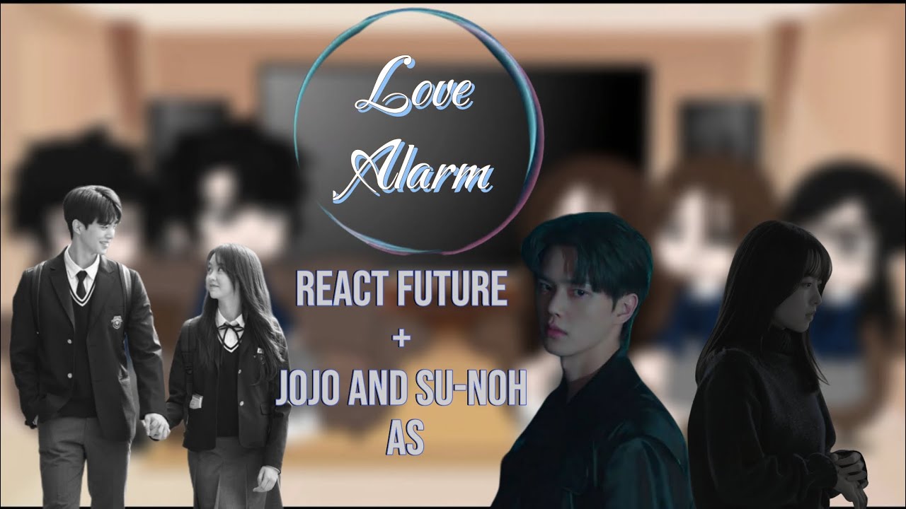 (W.I.P) 🇧🇷🇪🇦🇺🇲🇷🇺 K-Drama Love Alarm react Future + Jojo and Su-noh AS Tak Dong and Gu Wom 