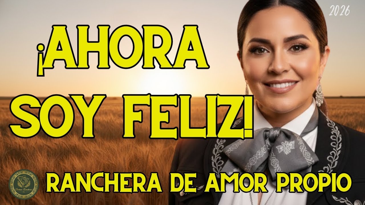 ¡AHORA SOY FELIZ! Ranchera de Amor Propio Para Mujeres Fuertes (Video Oficial 2026)