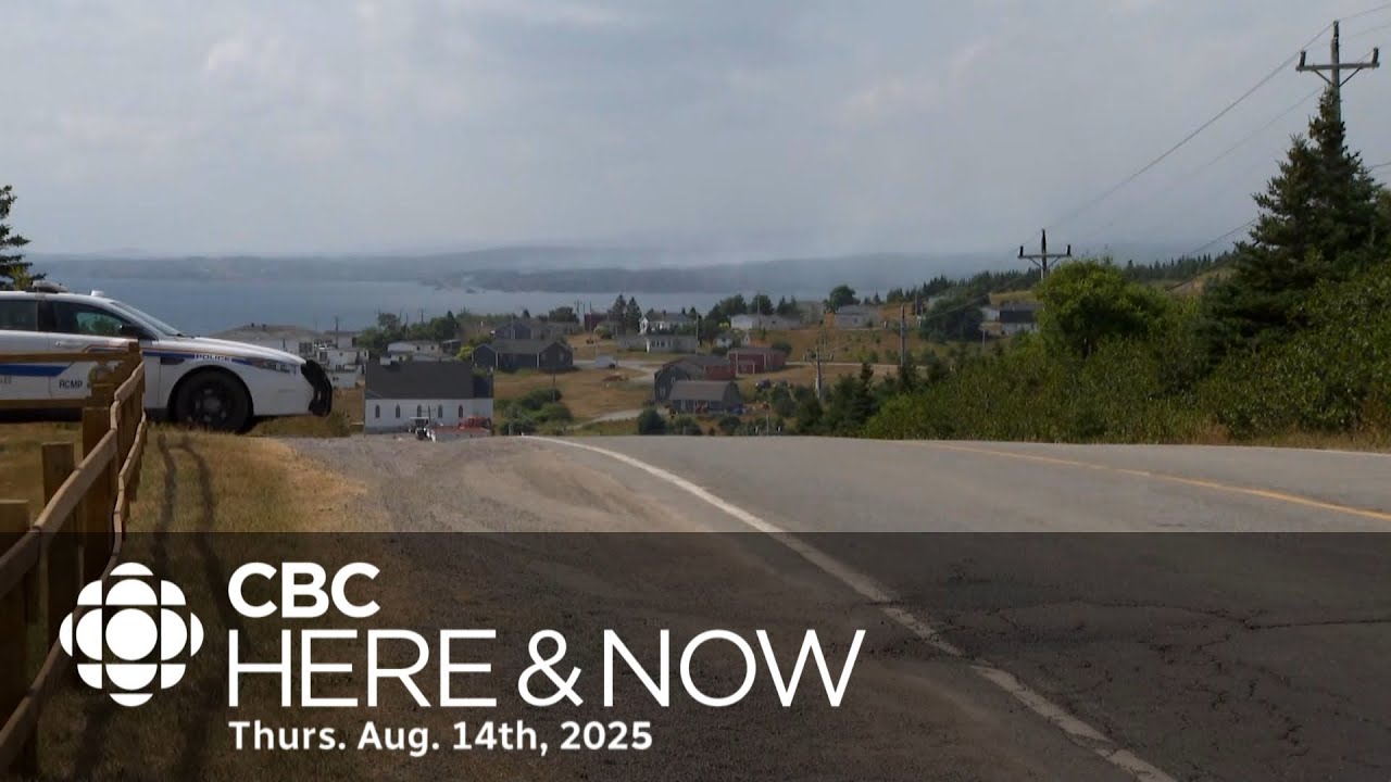 Here & Now, Thurs. Aug. 14, 2025 l Premier says 100 homes destroyed by C.B.N. fire