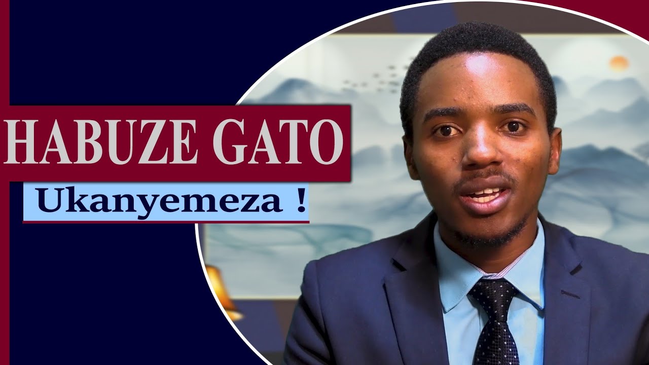 HABUZE GATO UKANYEMEZA ! By NIYONSENGA Philbert