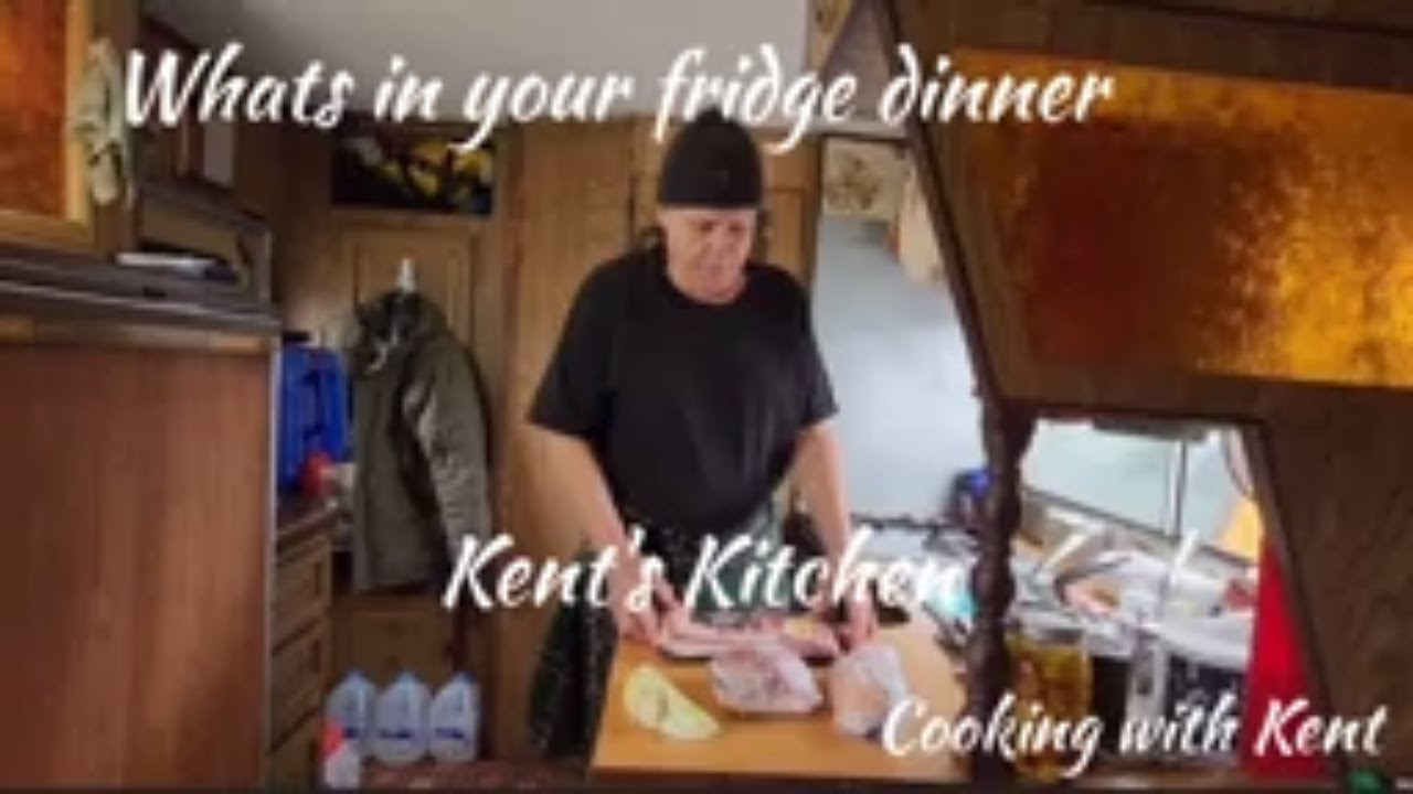 WHATEVER IS IN THE FRIDGE...DINNER KENT'S KITCHEN COOKING WITH KENT 